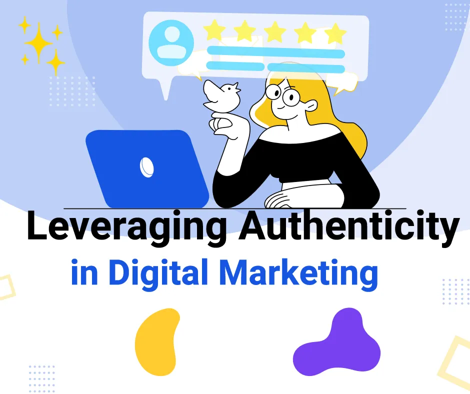 Leveraging Authenticity in Digital Marketing