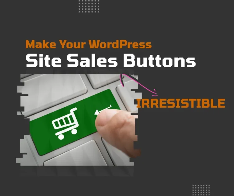 Make Your WordPress Site Sales Buttons Convert