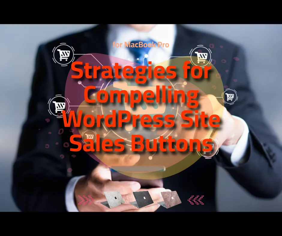 Strategies for Compelling WordPress Site Sales Buttons